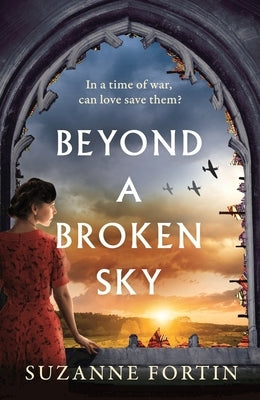 Beyond a Broken Sky: An Utterly Compelling and Gripping World War 2 Historical Fiction Read by Fortin, Suzanne