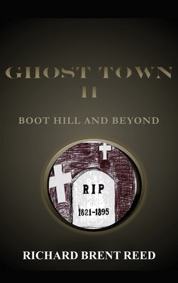 Ghost Town II: Boot Hill and Beyond by Reed, Richard Brent