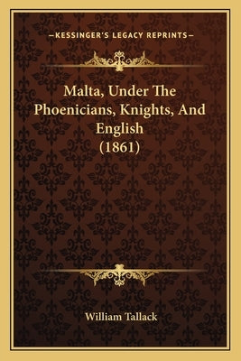 Malta, Under The Phoenicians, Knights, And English (1861) by Tallack, William