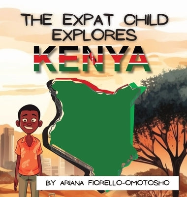 The Expat Child Explores Kenya by Fiorello-Omotosho, Ariana