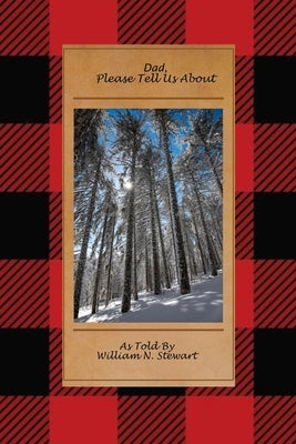 Dad, Tell Us More: Stories of West Carthage, NY and being in the Navy told by William N. Stewart by Stewart, Gordon Mead