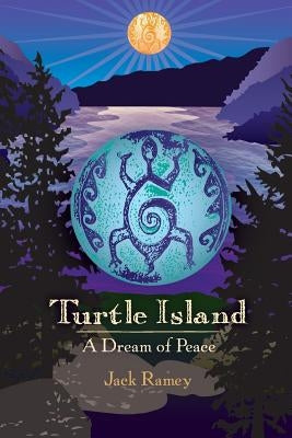 Turtle Island: A Dream of Peace by Ramey, Jack