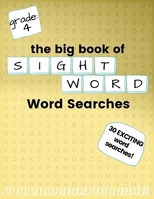 The Big Book of FOURTH GRADE "Sight Word" Word Searches: "Sight Word" word search workbook for kids! Education is FUN! by Kneib