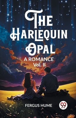 The Harlequin Opal A Romance Vol. II by Hume, Fergus