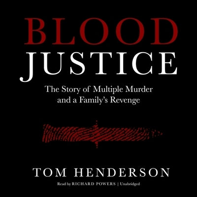 Blood Justice: The True Story of Multiple Murder and a Family's Revenge by Henderson, Tom