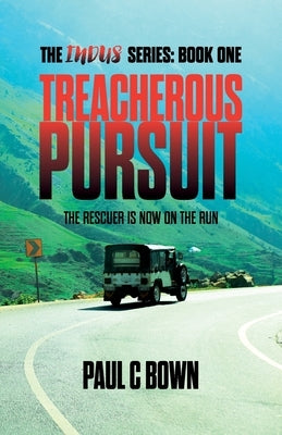 Treacherous Pursuit: The Rescuer is Now on the Run by Bown, Paul C.