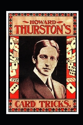 Howard Thurston's Card Tricks: Being a Fin de Siecle manual on the Art of Conjuring with Cards by Thurston, Howard