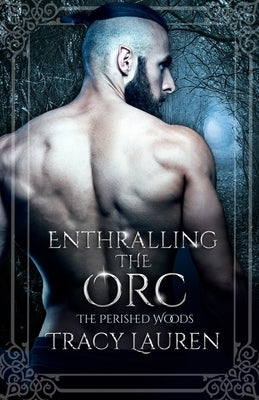 Enthralling the Orc by Lauren, Tracy