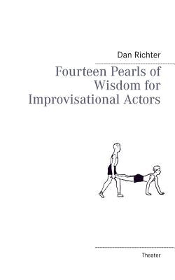 Fourteen Pearls of Wisdom for Improvisational Actors by Richter, Dan