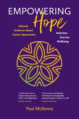 Empowering Hope: Natural, Evidence-Based Cancer Approaches by McKenna, Paul