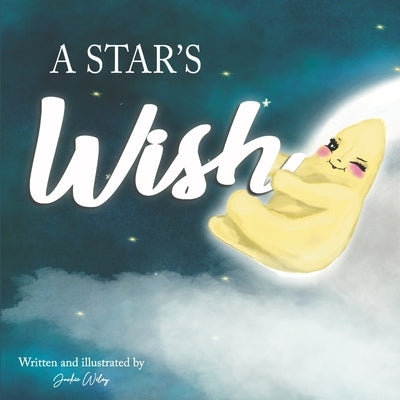 A Star's Wish: A children's book about a Star who made the first wish with help from the Moon. A children's book about friendship and by Wiley, Jackie