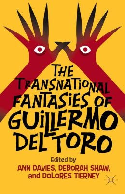 The Transnational Fantasies of Guillermo del Toro by Davies, A.