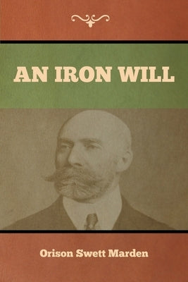 An Iron Will by Marden, Orison Swett