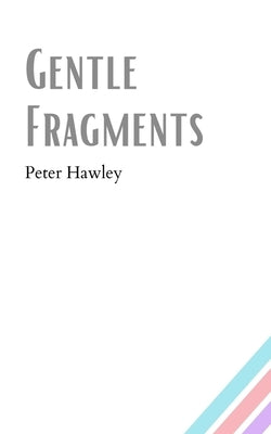 Gentle Fragments by Hawley, Peter