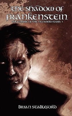 The Shadow of Frankenstein (The Empire of the Necromancers 1) by Stableford, Brian