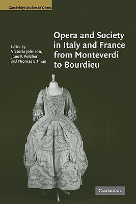 Opera and Society in Italy and France from Monteverdi to Bourdieu by Johnson, Victoria