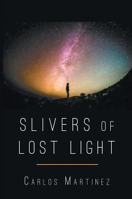 Sliver of Lost Light by Martinez, Carlos