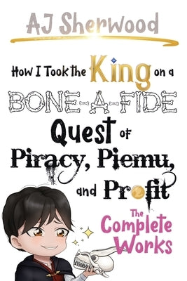 How I Took the King on a Bone-a-Fide Quest of Piracy, Piemu, and Profit by Wade, Cait