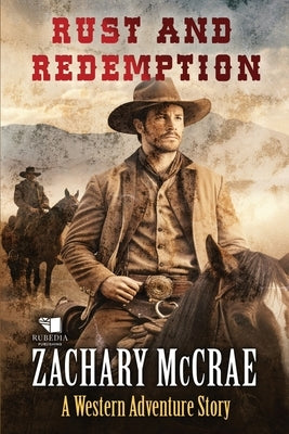 Rust and Redemption: A Classic Western Adventure by McCrae, Zachary