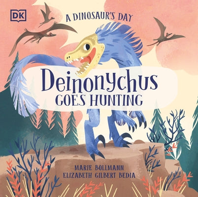 A Dinosaur's Day: Deinonychus Goes Hunting by Bedia, Elizabeth Gilbert