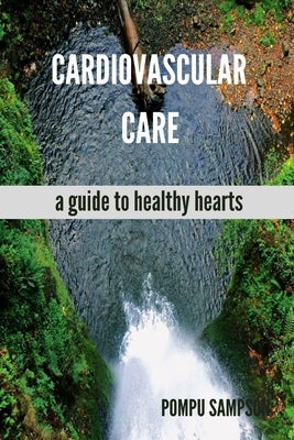 Cardiovascular Care: a guide to healthy hearts by Sampson, Pompu