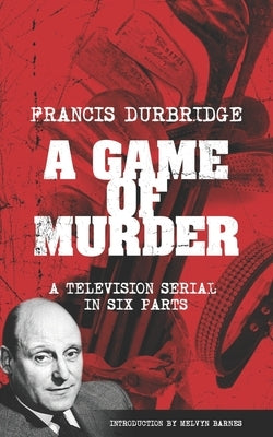 A Game Of Murder (Scripts of the six part television serial) by Barnes, Melvyn