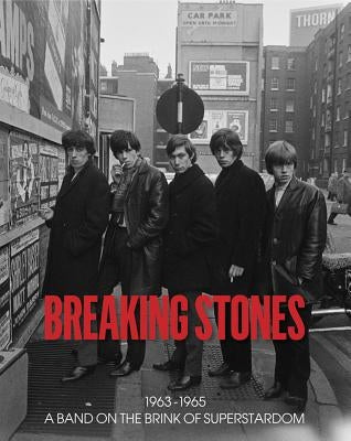 Breaking Stones: 1963-1965 a Band on the Brink of Superstardom by Morgan, Robin