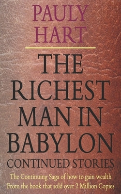 The Richest Man in Babylon Continued Stories by Hart, Pauly