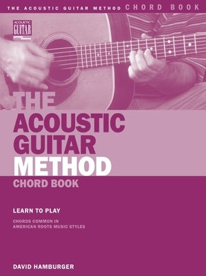 The Acoustic Guitar Method Chord Book: Learn to Play Chords Common in American Roots Music Styles by Hamburger, David