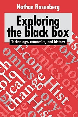 Exploring the Black Box: Technology, Economics, and History by Rosenberg, Nathan