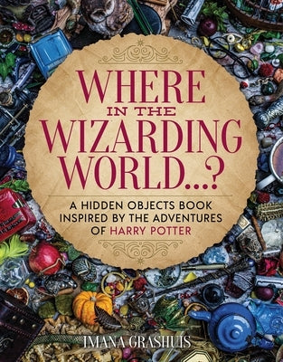 Where in the Wizarding World...?: A Hidden Objects Picture Book Inspired by the Adventures of Harry Potter by Grashuis, Imana