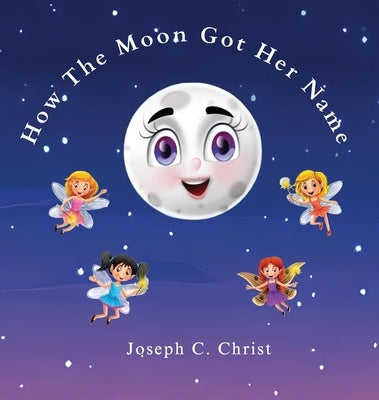 How The Moon Got Her Name by Christ, Joseph C.