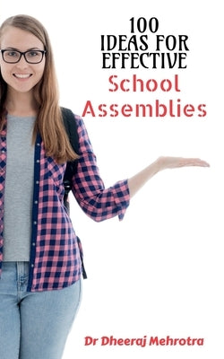 100 Ideas For Effective School Assemblies by Mehrotra, Dheeraj