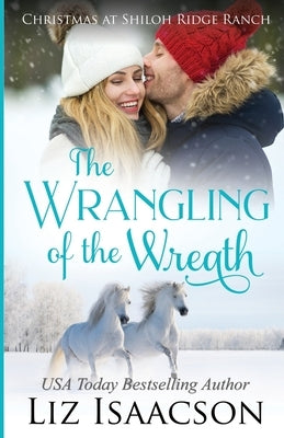 The Wrangling of the Wreath: Glover Family Saga & Christian Romance by Isaacson, Liz