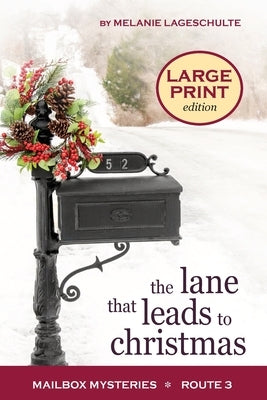 The Lane That Leads to Christmas by Lageschulte, Melanie