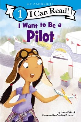 I Want to Be a Pilot by Driscoll, Laura