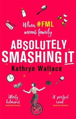 Absolutely Smashing It: When #Fml Means Family by Wallace, Kathryn