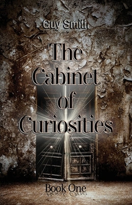 The Cabinet of Curiosities: Book One by Smith, Guy