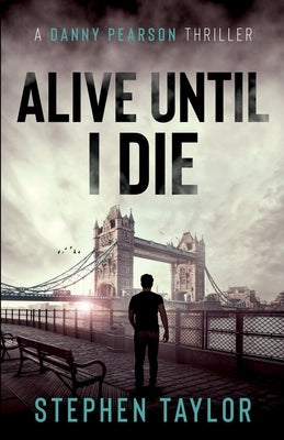 Alive Until I Die: A friend from the past. A nightmare for the future... by Taylor, Stephen