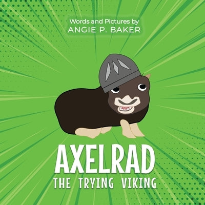 Axelrad the Trying Viking by Baker, Angie P.