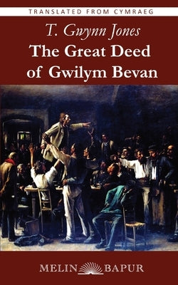 The Great Deed of Gwilym Bevan by Jones, Thomas Gwynn