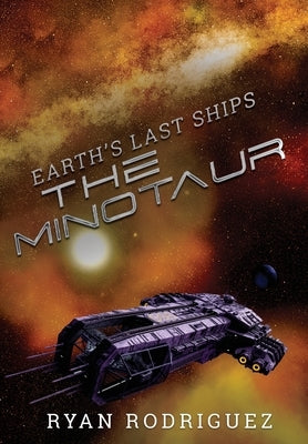 Earth's Last Ships: The Minotaur by Rodriguez, Ryan