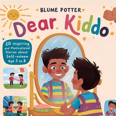 Dear Kiddo: 20 Inspiring and Motivational Stories about Self-Esteem for Boys age 3 to 8 by Potter, Blume