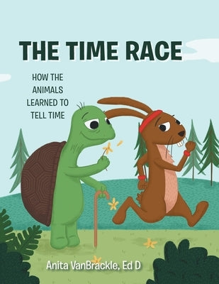 The Time Race: How the Animals Learned to Tell Time by Vanbrackle Ed D., Anita