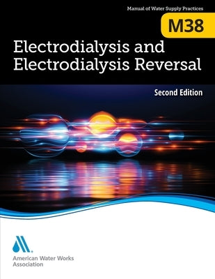 M38 Electrodialysis and Electrodialysis Reversal, Second Edition by Awwa