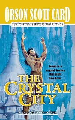 The Crystal City: The Tales of Alvin Maker, Book Six by Card, Orson Scott