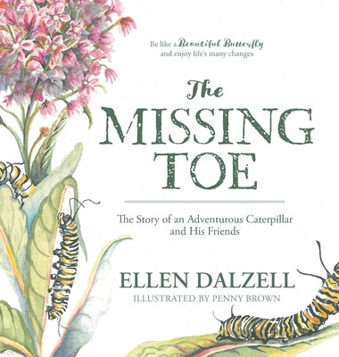 The Missing Toe: The Story of an Adventurous Caterpillar and His Friends by Dalzell, Ellen