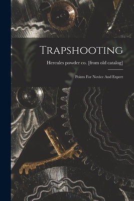 Trapshooting; Points For Novice And Expert by Hercules Powder Co [From Old Catalog]