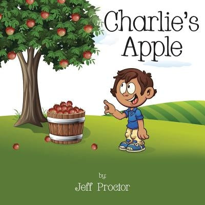 Charlie's Apple by Proctor, Jeff