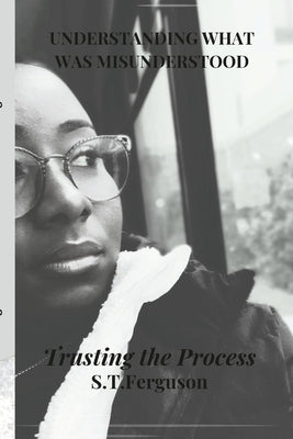 Understanding What Was Misunderstood: Trusting The Process by Ferguson, Sundae